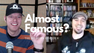 The Sit Down 6 - Almost Famous?