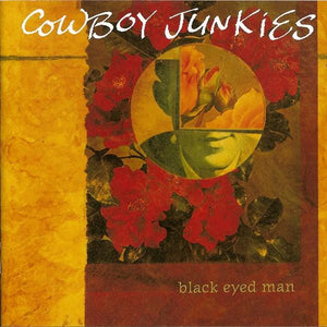 Cowboy Junkies - Black Eyed Man (2LP, Reissue)Vinyl