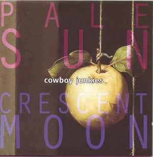 Cowboy Junkies - Pale Sun, Crescent Moon (2LP, Reissue)Vinyl