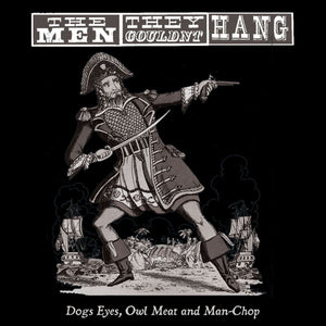The Men They Couldn't Hang - Dogs Eyes, Owl Meat And Man-ChopVinyl