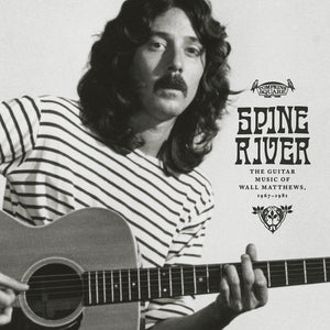 Wall Matthews - Spine River : The Guitar Music of Wall Matthews, 1967-1981 (Limited Edition)Vinyl